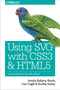 Using SVG with CSS3 and HTML5 (Vector Graphics for Web Design) by Amelia Bellamy-Royds, Kurt Cagle, Dudley Storey, 9781491921975