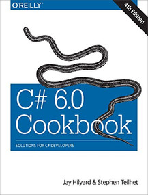 C# 6.0 Cookbook (Solutions for C# Developers) by Jay Hilyard, Stephen Teilhet, 9781491921463