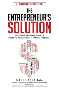 The Entrepreneur's Solution (The Modern Millionaire's Path to More Profit, Fans & Freedom) by Mel H. Abraham, 9781630473303