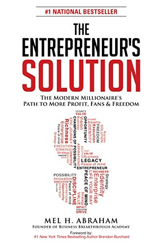 The Entrepreneur's Solution (The Modern Millionaire's Path to More Profit, Fans & Freedom) by Mel H. Abraham, 9781630473303