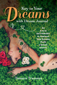 Key to Your Dreams with Dream Journal (An A-to-Z Dictionary to Interpret Your Dreams Plus a Dream Journal) by Tamara Trusseau, 9781641780407