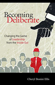 Becoming Deliberate (Changing the Game of Leadership From the Inside Out) by Cheryl Bonini Ellis, 9781630474058