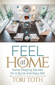 Feel at Home (Home Staging Secrets For a Quick and Easy Sell) by Tori Toth, 9781630474713