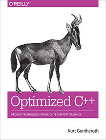 Optimized C++ (Proven Techniques for Heightened Performance) by Kurt Guntheroth, 9781491922064