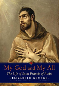 My God and My All (The Life of Saint Francis of Assisi) by Elizabeth Goudge, 9780874866780
