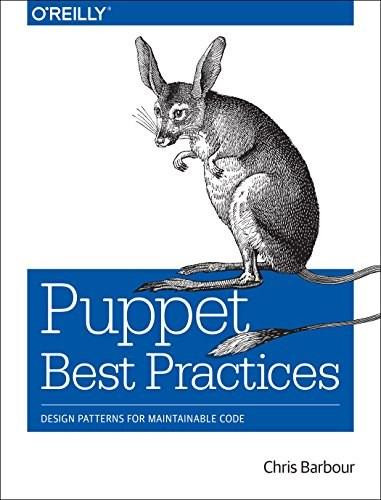 Puppet Best Practices (Design Patterns for Maintainable Code) by Chris Barbour, Jo Rhett, 9781491923009