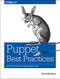 Puppet Best Practices (Design Patterns for Maintainable Code) by Chris Barbour, Jo Rhett, 9781491923009