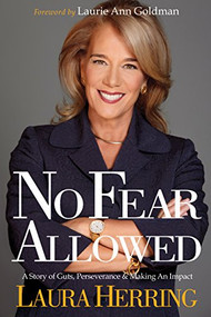 No Fear Allowed (A Story of Guts, Perseverance, and Making an Impact) by Laura Herring, Laurie Ann Goldman, 9781630474911