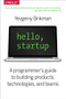Hello, Startup (A Programmer's Guide to Building Products, Technologies, and Teams) by Yevgeniy Brikman, 9781491909904