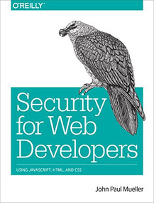 Security for Web Developers (Using JavaScript, HTML, and CSS) by John Paul Mueller, 9781491928646