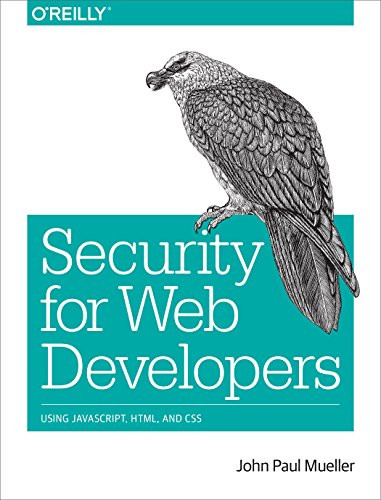 Security for Web Developers (Using JavaScript, HTML, and CSS) by John Paul Mueller, 9781491928646