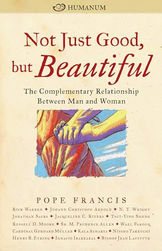 Not Just Good, but Beautiful (The Complementary Relationship between Man and Woman) by Pope Francis, Rick Warren, N. T. Wright, Jonathan Sacks, Johann Arnold Christoph, 9780874866834