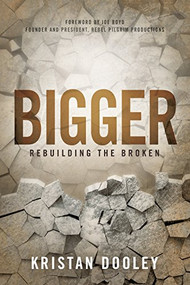 Bigger (Rebuilding the Broken) by Kristan Dooley, Joe Boyd, 9781630476212