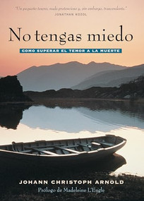 No tengas miedo (como superar el temor a la muerte) (Spanish Edition) by Johann Arnold Christoph, Madeleine L'Engle, Johann Arnold Christoph, 9780874866872
