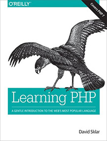 Learning PHP (A Gentle Introduction to the Web's Most Popular Language) by David Sklar, 9781491933572