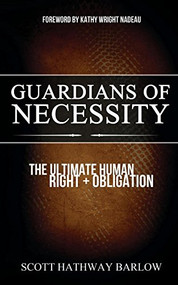 Guardians of Necessity (The Ultimate Human Right and Obligation) by Scott Hathway Barlow, 9781630476021