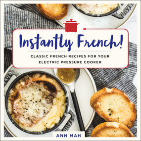 Instantly French! (Classic French Recipes for Your Electric Pressure Cooker) by Ann Mah, 9781250184443