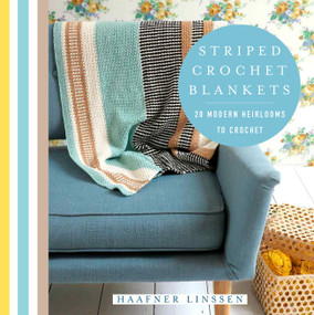 Striped Crochet Blankets (20 Modern Heirlooms to Crochet) by Haafner Linssen, 9781250176998