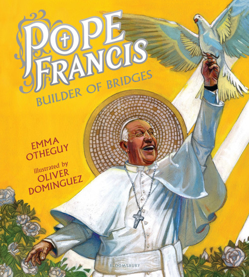Pope Francis: Builder of Bridges by Emma Otheguy, Oliver Dominguez, 9781681195605