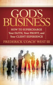 God's Business (How to Supercharge Your Faith, Your profit, and Your Client Experience) by Frederick "Coach" West, III, 9781630476137