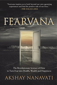 FEARVANA (The Revolutionary Science of How to Turn Fear into Health, Wealth and Happiness) by Akshay Nanavati, 9781630476052