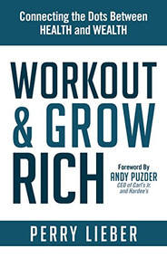 Workout and Grow Rich (Healthy Habits to Fuel Your Best Success) by Perry Lieber, 9781630477189