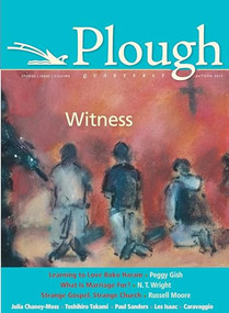 Plough Quarterly No. 6 (Witness) by Russell Moore, Peggy Gish, N. T. Wright, Julia Chaney-Moss, Nathaniel Peters, 9780874867251