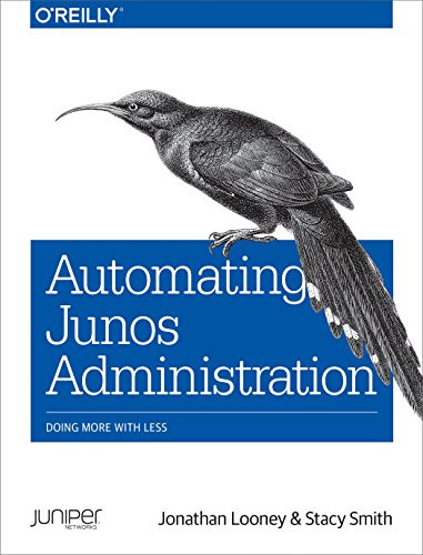 Automating Junos Administration (Doing More with Less) by Jonathan Looney, Stacy Smith, 9781491928882