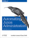 Automating Junos Administration (Doing More with Less) by Jonathan Looney, Stacy Smith, 9781491928882