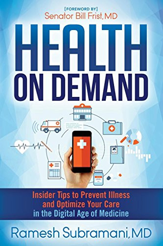 Health On Demand (Insider Tips to Prevent Illness and Optimize Your Care in the Digital Age of Medicine) by Dr. Ramesh Subramani, 9781630476786
