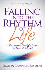 Falling Into the Rhythm of Life (Life Lessons Straight From the Horse's Mouth) by Sharon Campbell-Rayment, Peggy McColl, 9781614488378