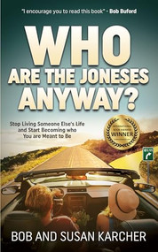 Who Are the Joneses Anyway? (Stop Living Someone Else's Life and Start Becoming who You are Meant to Be) by Bob Karcher, Susan Karcher, 9781630477516