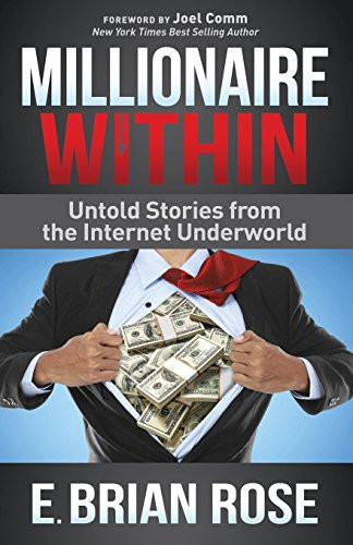 Millionaire Within (Untold Stories from the Internet Underworld) by E. Brian Rose, Joel Comm, 9781630473457