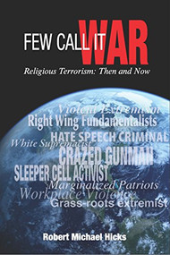 Few Call it War (Religious Terrorism: Then and Now) by Robert Michael Hicks, 9781630477875