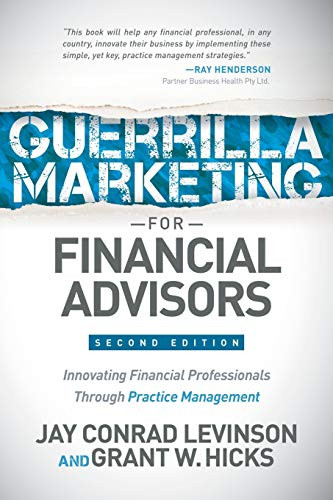 Guerrilla Marketing for Financial Advisors (Transforming Financial Professionals through Practice Management) by Jay Conrad Levinson, Grant W. Hicks, 9781630478131