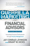 Guerrilla Marketing for Financial Advisors (Transforming Financial Professionals through Practice Management) by Jay Conrad Levinson, Grant W. Hicks, 9781630478131