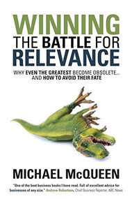 Winning the Battle for Relevance (Why Even the Greatest Become Obsolete... and How to Avoid Their Fate) by Michael McQueen, 9781630478216