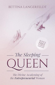The Sleeping Queen (The Divine Awakening of the Entrepreneurial Woman) by Bettina Langerfeldt, 9781630479008