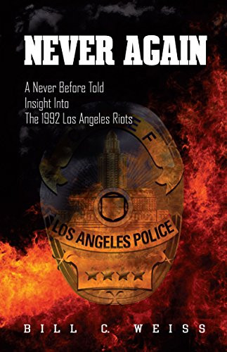 Never Again (A Never Before Told Insight into the 1992 Los Angeles Riots) by Bill C. Weiss, 9781630479060