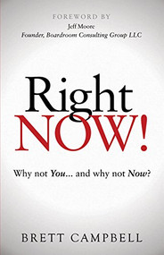 Right Now! (Why Not You and Why Not Now?) by Brett Campbell, 9781630479121