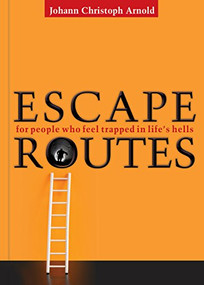 Escape Routes (For People Who Feel Trapped in Life's Hells) by Johann Arnold Christoph, 9780874867701