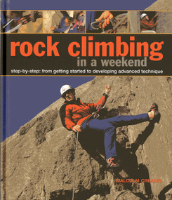 Rock Climbing in a Weekend (Step-by-Step: From Getting Started to Developing Advanced Technique) by Malcolm Creasey, 9780754827634