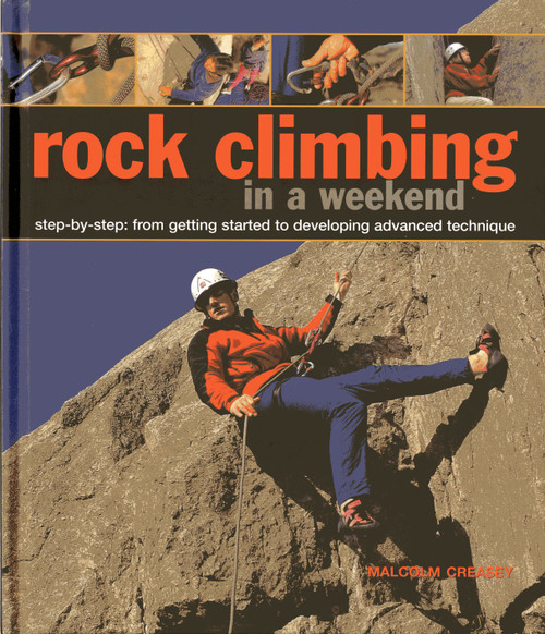 Rock Climbing in a Weekend (Step-by-Step: From Getting Started to Developing Advanced Technique) by Malcolm Creasey, 9780754827634