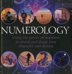 Numerology (Using The Power Of Numbers To Reveal And Shape Your Character And Destiny) by Colin Baker, 9780754828709