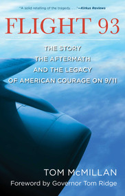 Flight 93 (The Story, the Aftermath, and the Legacy of American Courage on 9/11) by Tom McMillan, Governor Tom Ridge, 9781493009343
