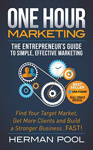 One Hour Marketing (The Entrepreneur's Guide to Simple Effective Marketing) by Herman Pool, 9781630479626