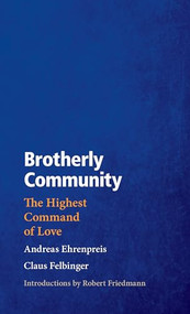 Brotherly Community (The Highest Command of Love) by Andreas Ehrenpreis, Claus Felbinger, 9780874861907
