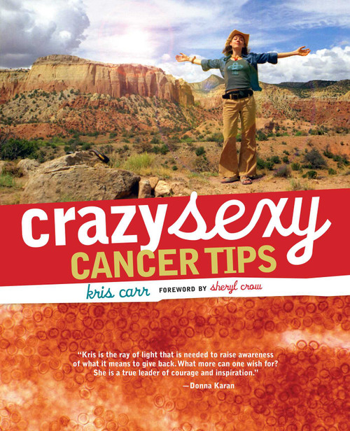 Crazy Sexy Cancer Tips by Kris Carr, Sheryl Crow, 9781599212319