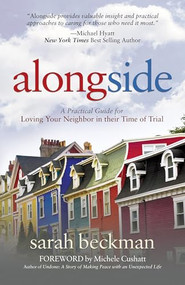 Alongside (A Practical Guide for Loving Your Neighbor in their Time of Trial) by Sarah Beckman, Michele Cushatt, 9781630479855