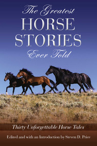 Greatest Horse Stories Ever Told (Thirty Unforgettable Horse Tales) by Steven D. Price, 9781592280117